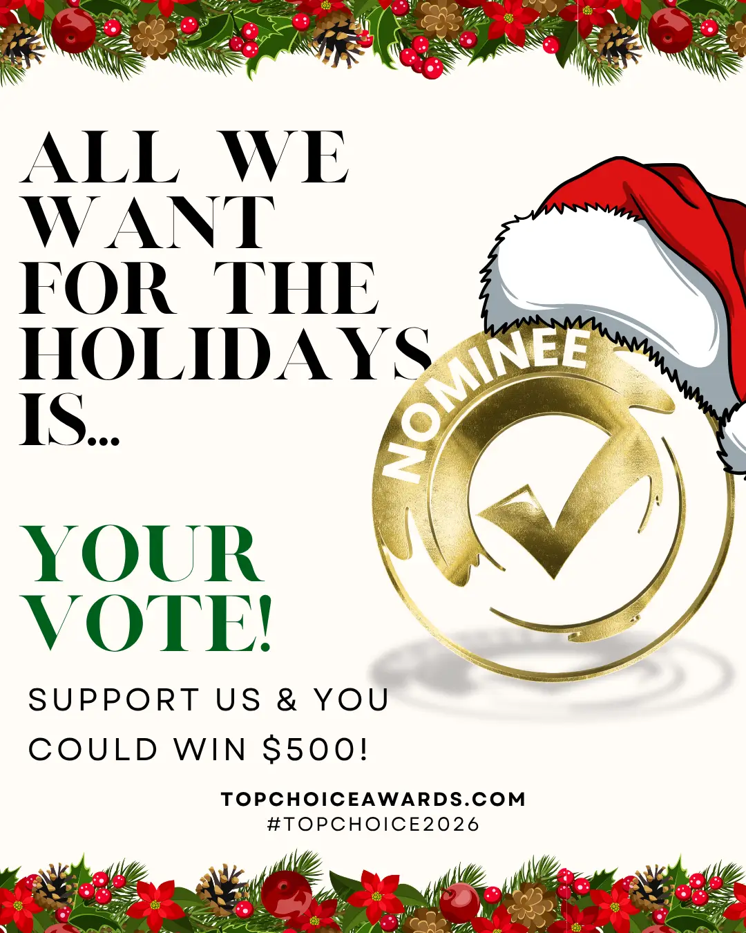 All we want for the holdiays is your vote!  Support us and you could win $500.  Topchoiceawards.com